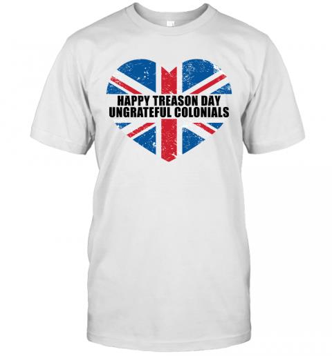 Happy Treason Day Ungrateful Colonials 1 » Cool Gifts for You - Mfamilygift Happy Treason Day Ungrateful Colonials 1