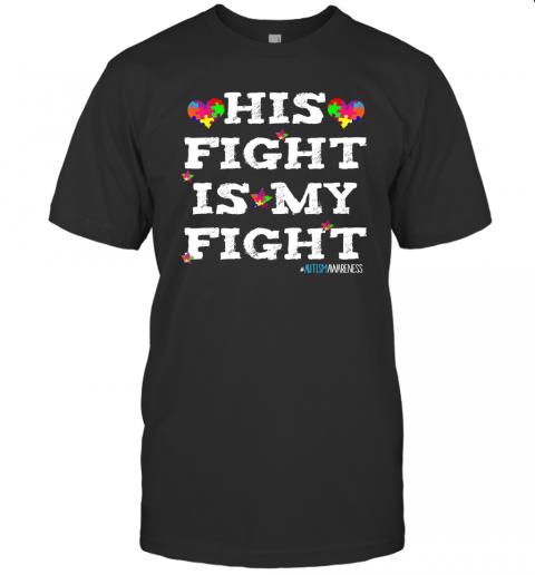 His Fight Is My Fight Proud Atuism Parent His Fight Is My Fight Proud Atuism Parent