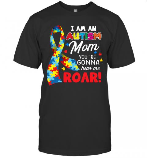 I Am An Autism Mom You're Gonna Hear Me Roar Autism Awareness Day I Am An Autism Mom You're Gonna Hear Me Roar Autism Awareness Day
