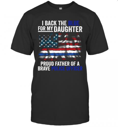 I Back The Blue For My Daughter Proud Father Of The Police Officer