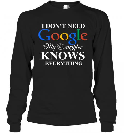 I Dont Need Google, My Daughter Knows Everything Long Sleeve 1 » Cool Gifts for You - Mfamilygift I Dont Need Google, My Daughter Knows Everything Long Sleeve 1