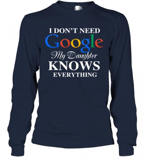 I Dont Need Google, My Daughter Knows Everything Long Sleeve 2 » Cool Gifts for You - Mfamilygift I Dont Need Google, My Daughter Knows Everything Long Sleeve 2