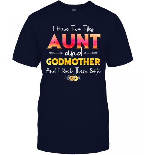 I Have Two Titles Aunt And Godmother And I Rock Them Both Floral T-Shirt 2 » Cool Gifts for You - Mfamilygift I Have Two Titles Aunt And Godmother And I Rock Them Both Floral T-Shirt 2