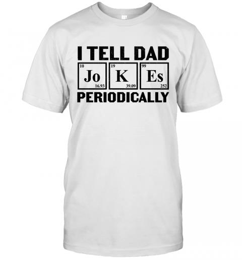 I Tell Dad Jokes Periodically 1 » Cool Gifts for You - Mfamilygift I Tell Dad Jokes Periodically 1