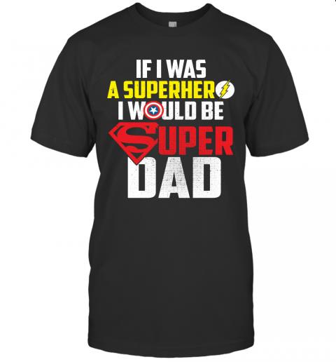 If I Was Super Hero I Would Be Super Dad 1 » Cool Gifts for You - Mfamilygift If I Was Super Hero I Would Be Super Dad 1