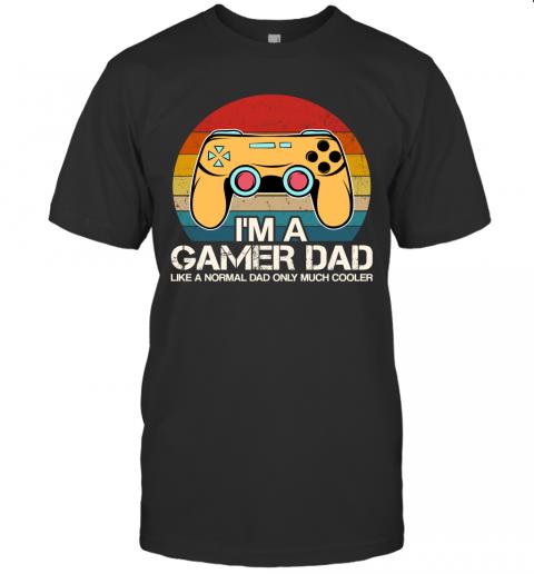 I'm A Gamer Dad Like A Normal Dad Only Much Cooler