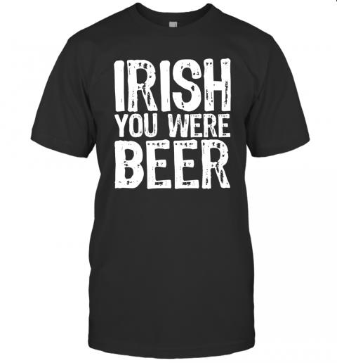 Irish You Were Beer Funny St. Patrick's Day