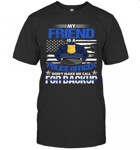 My Friend Is A Police Officer Don't Make Mr Call For Backup
