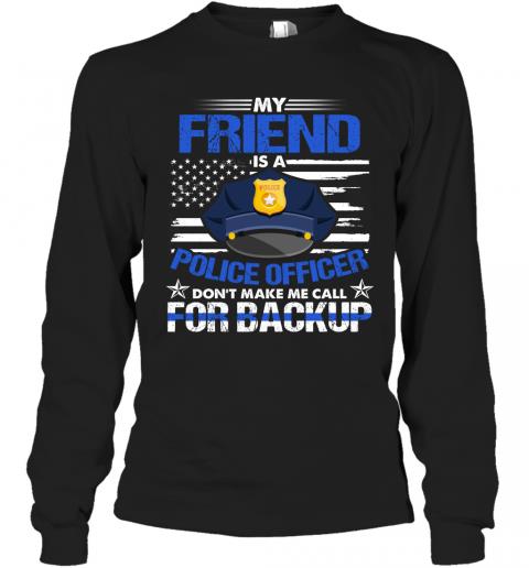 My Friend Is A Police Officer Dont Make Mr Call For Backup 2 » Cool Gifts for You - Mfamilygift My Friend Is A Police Officer Dont Make Mr Call For Backup 2