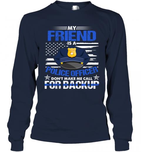 My Friend Is A Police Officer Dont Make Mr Call For Backup 3 » Cool Gifts for You - Mfamilygift My Friend Is A Police Officer Dont Make Mr Call For Backup 3