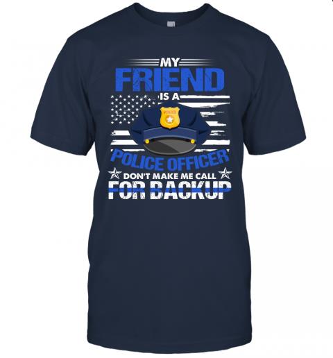 My Friend Is A Police Officer Dont Make Mr Call For Backup 5 » Cool Gifts for You - Mfamilygift My Friend Is A Police Officer Dont Make Mr Call For Backup 5
