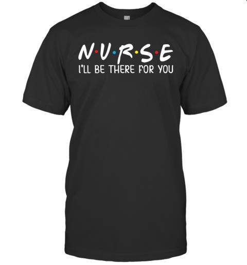 Nurse I'll Be There For You Junior Tops Teen Girls