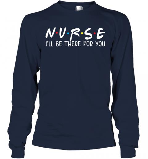 Nurse Ill Be There For You Junior Tops Teen Girls Long Sleeve 2 » Cool Gifts for You - Mfamilygift Nurse Ill Be There For You Junior Tops Teen Girls Long Sleeve 2