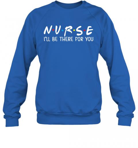 Nurse Ill Be There For You Junior Tops Teen Girls Sweater 4 » Cool Gifts for You - Mfamilygift Nurse Ill Be There For You Junior Tops Teen Girls Sweater 4