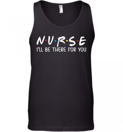 Nurse I'll Be There For You Junior Tops Teen Girls Tank Top