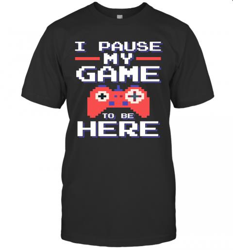 Paused My Game to Be Here Adult Humor Sarcastic Paused My Game to Be Here Adult Humor Sarcastic