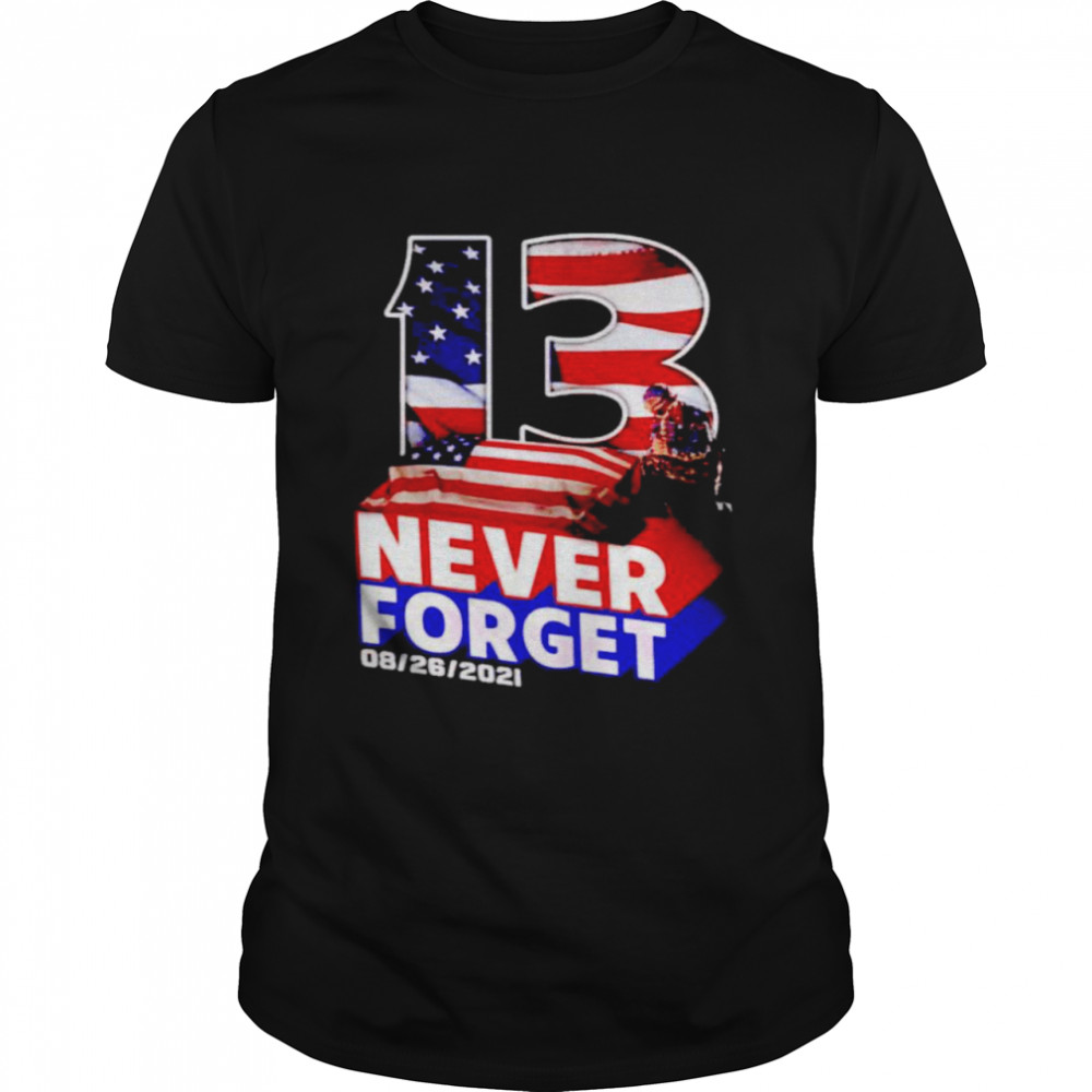 13 Fallen Soldiers Never Forget Shirt 13 Fallen Soldiers Never Forget Shirt