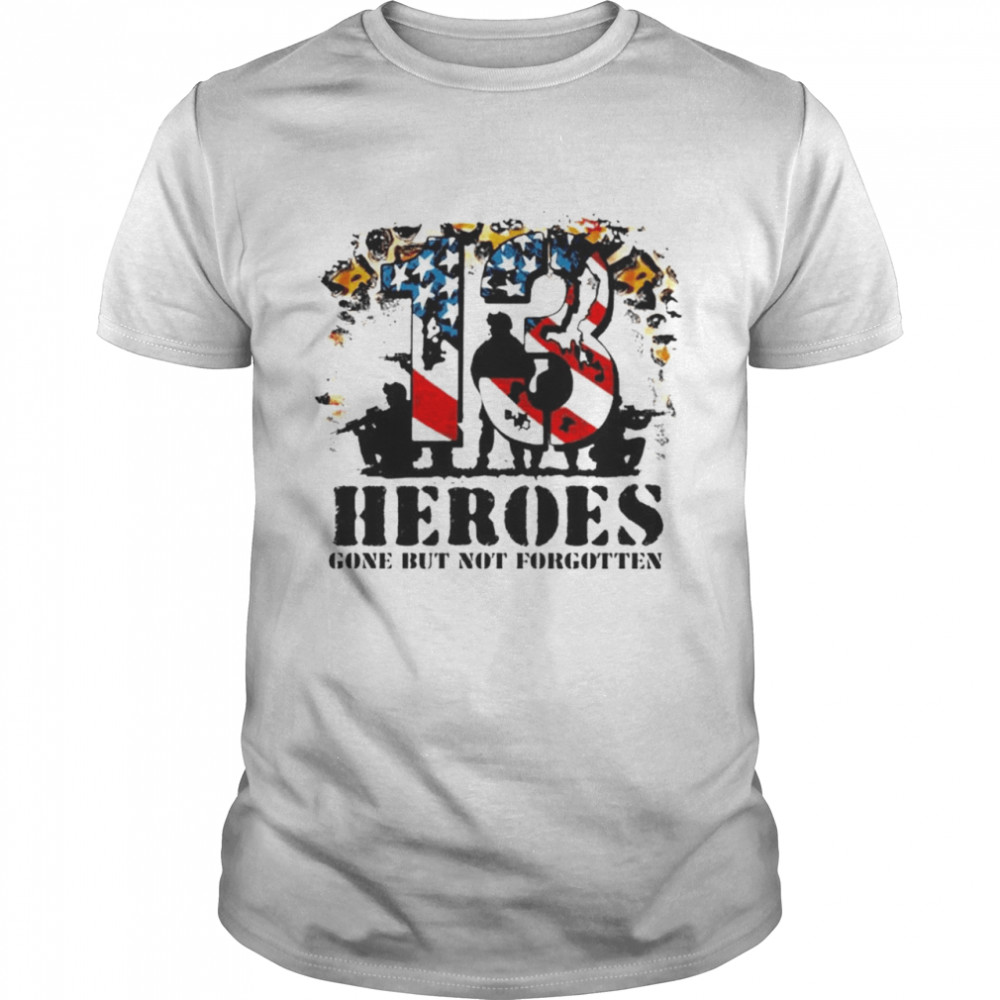 13 Heroes Gone But Not Forgotten Shirt 13 Heroes Gone But Not Forgotten Shirt