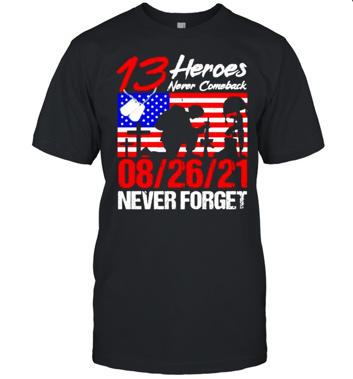 13 Heroes Never Comeback Never Forget Shirt 13 Heroes Never Comeback Never Forget Shirt