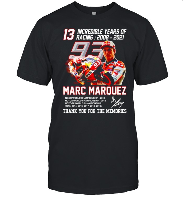 13 Incredible Years Of Racing Marc Marquez Thank You For The Memories Shirt