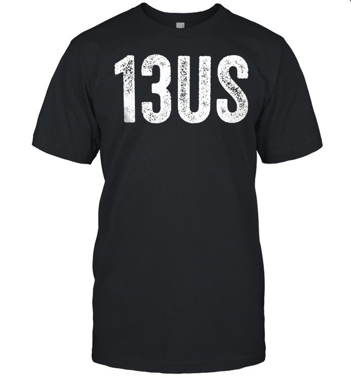 13Us Shirt 13Us Shirt