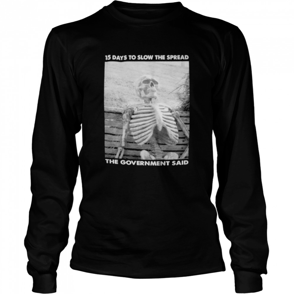 15 Days To Slow The Spread Government Said Skeleton Shirt 2 » Cool Gifts for You - Mfamilygift 15 Days To Slow The Spread Government Said Skeleton Shirt 2
