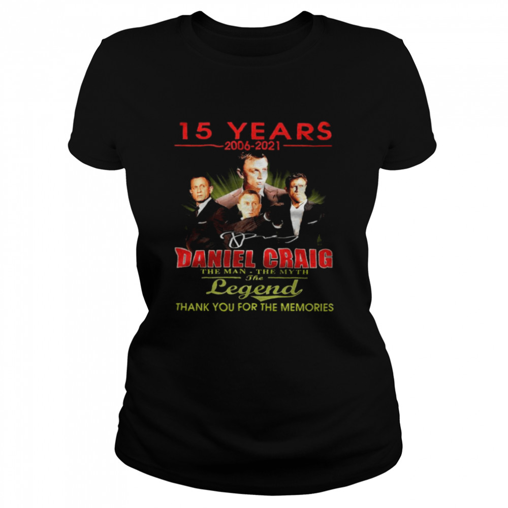 15 Years 2006-2021 Daniel Craig The Man The Myth The Legend Thank You For The Memories Shirt 1 » Cool Gifts for You - Mfamilygift 15 Years 2006-2021 Daniel Craig The Man The Myth The Legend Thank You For The Memories Shirt 1