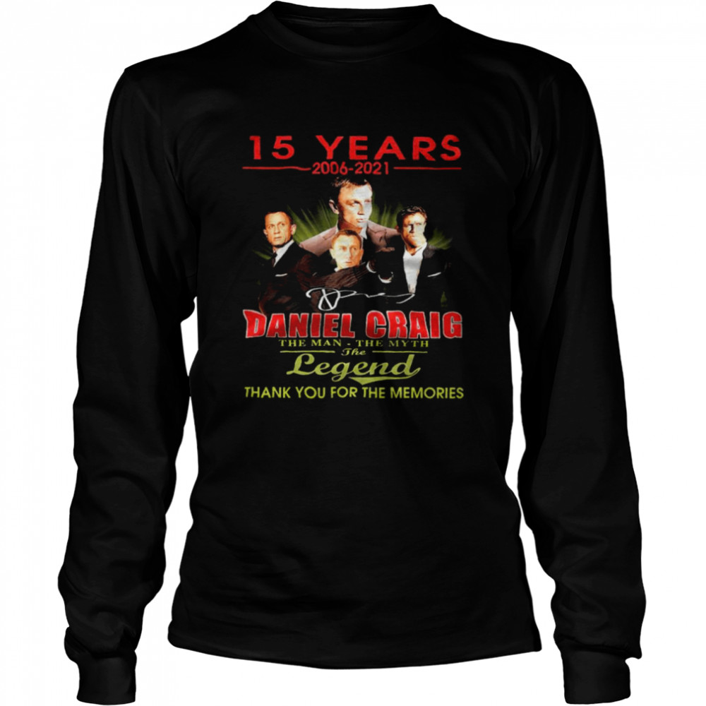 15 Years 2006-2021 Daniel Craig The Man The Myth The Legend Thank You For The Memories Shirt 2 » Cool Gifts for You - Mfamilygift 15 Years 2006-2021 Daniel Craig The Man The Myth The Legend Thank You For The Memories Shirt 2