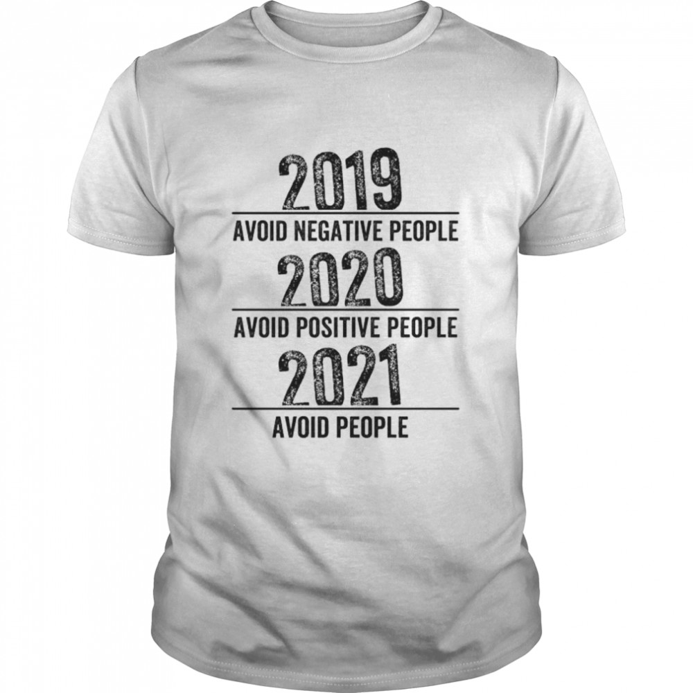 2019 Avoid Negative People 2021 Avoid People Shirt