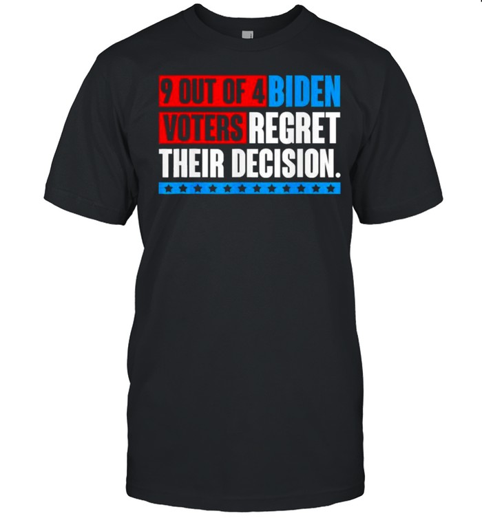 2021 9 Out Of 4 Biden Voter Regret Their Decision Funny President Shirt 2021 9 Out Of 4 Biden Voter Regret Their Decision Funny President Shirt
