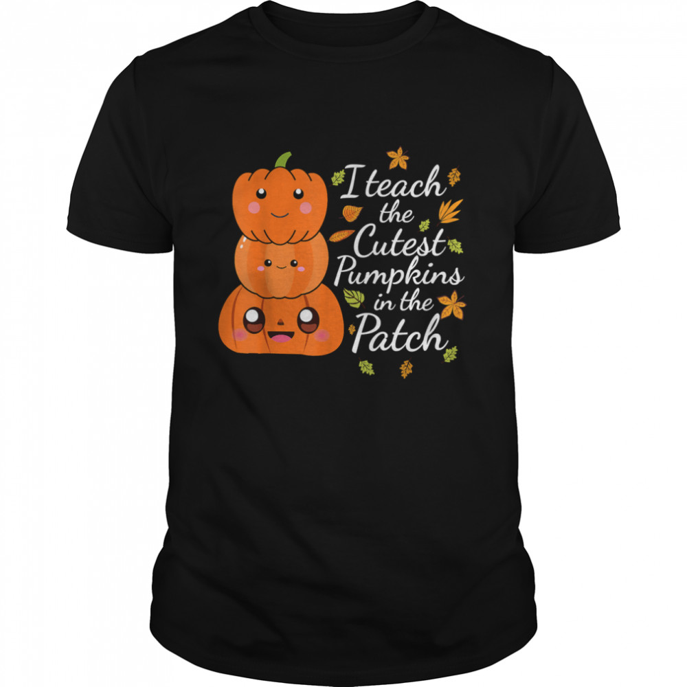 2021 I Teach The Cutest Pumpkins In The Patch Teacher Fall Season Shirt