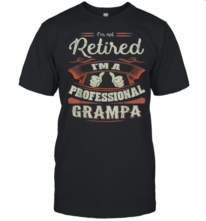 2021 Im Not Retired Im Professional Grampa Shirt