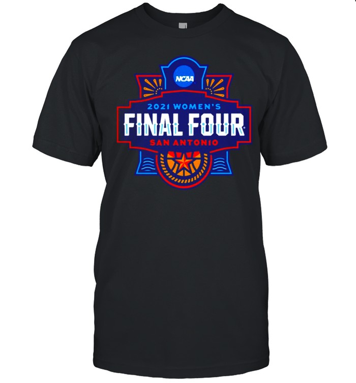 2021 Ncaa Women’S Basketball Final Four San Antonio Shirt
