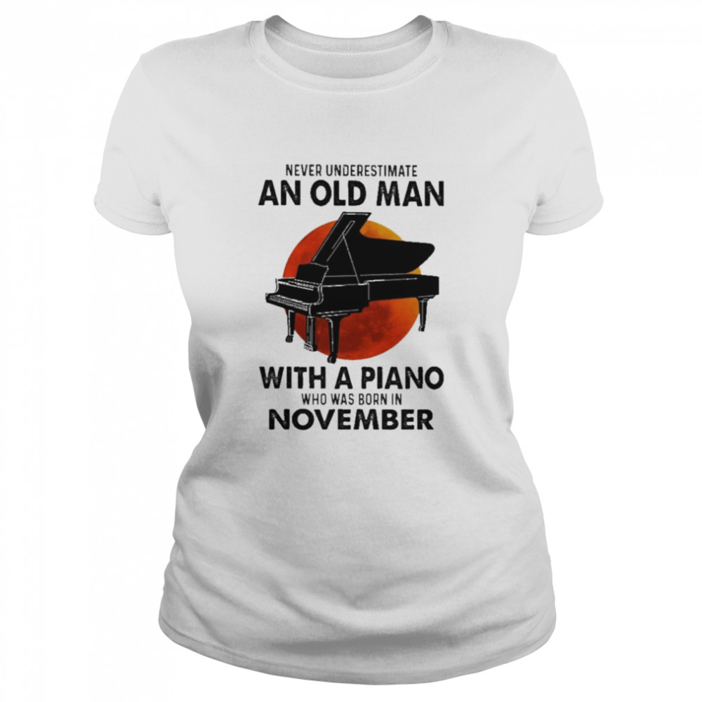 2021 Never Underestimate An Old Man With A Piano Who Was Born In November Shirt 1 » Cool Gifts for You - Mfamilygift 2021 Never Underestimate An Old Man With A Piano Who Was Born In November Shirt 1