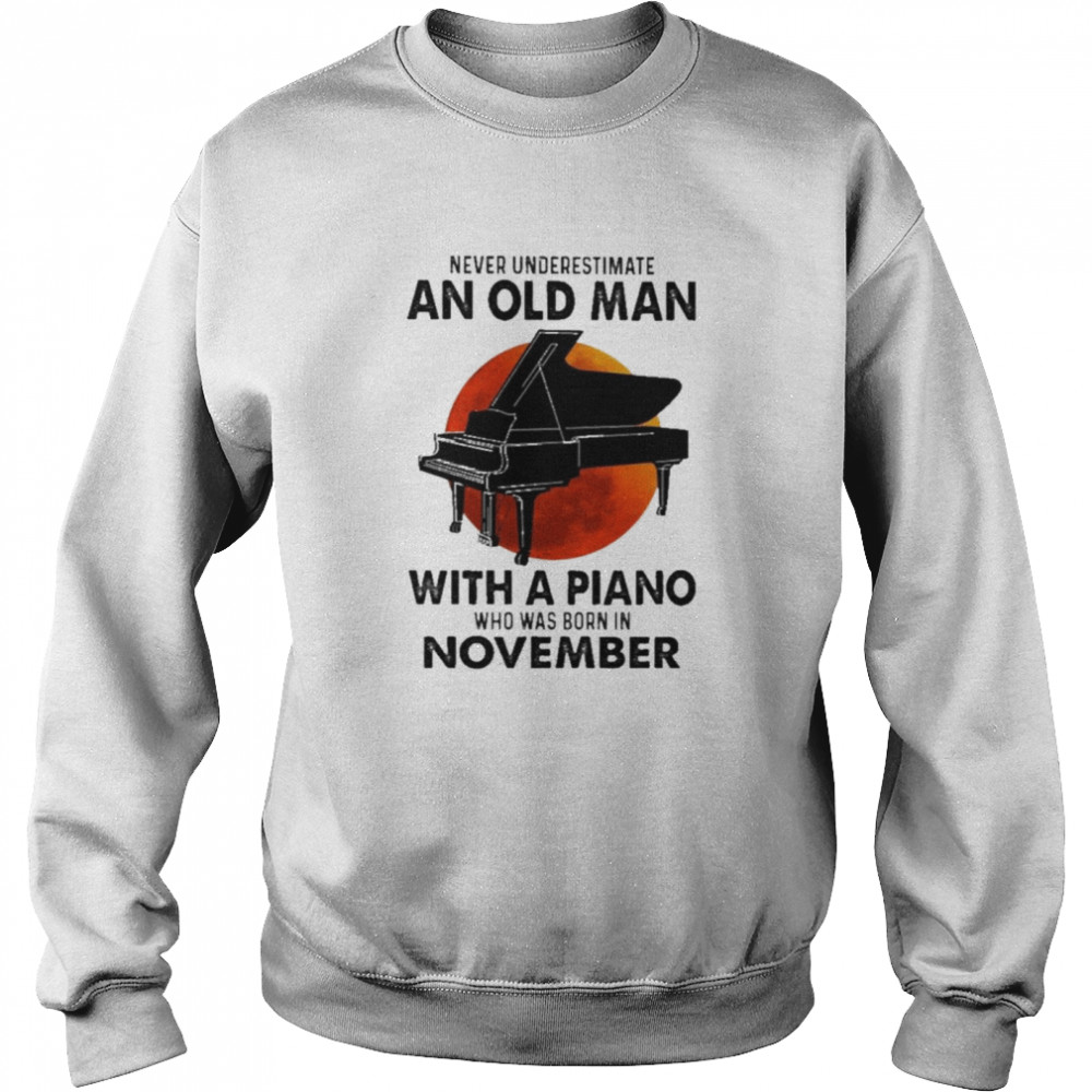 2021 Never Underestimate An Old Man With A Piano Who Was Born In November Shirt 3 » Cool Gifts for You - Mfamilygift 2021 Never Underestimate An Old Man With A Piano Who Was Born In November Shirt 3