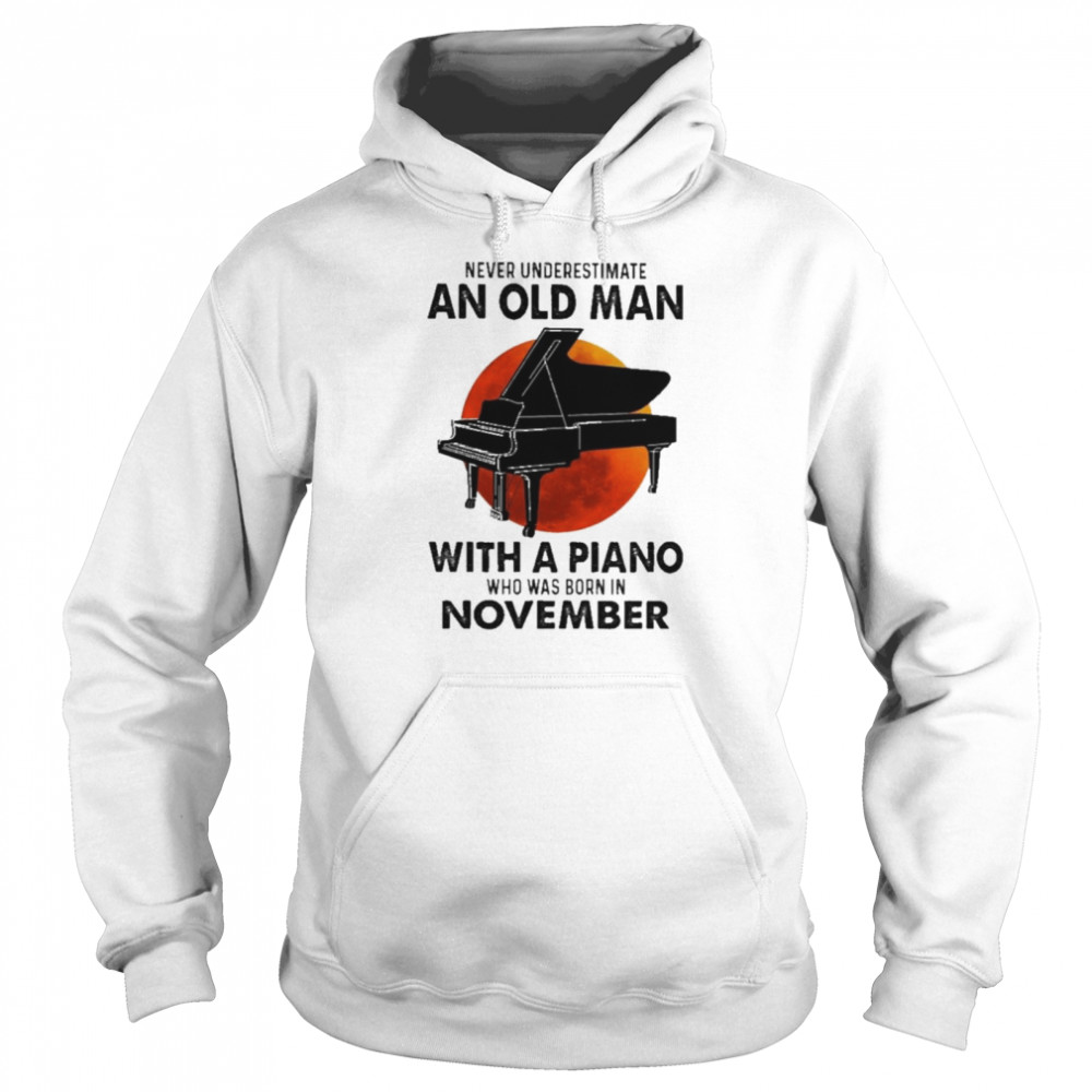 2021 Never Underestimate An Old Man With A Piano Who Was Born In November Shirt 4 » Cool Gifts for You - Mfamilygift 2021 Never Underestimate An Old Man With A Piano Who Was Born In November Shirt 4