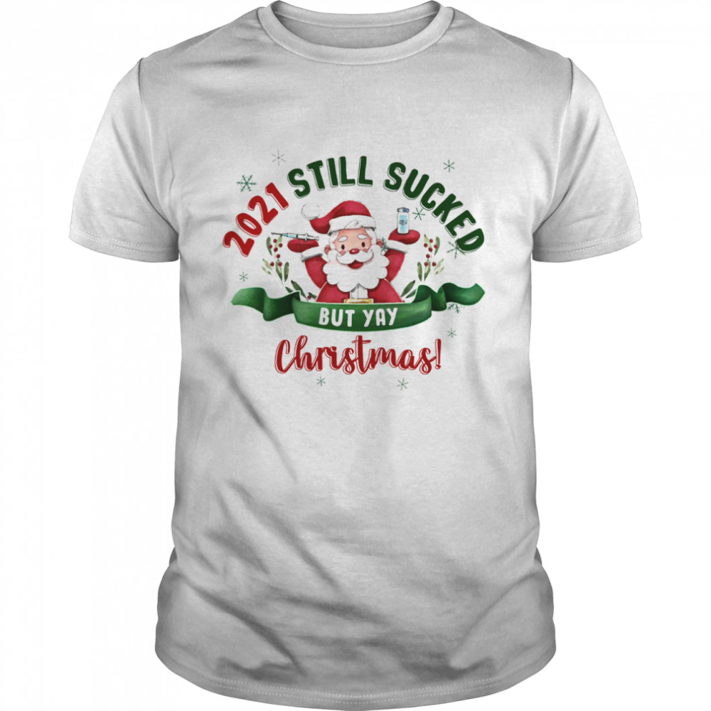 2021 Still Sucked But Yay Christmas Shirt