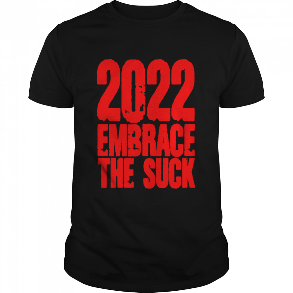 2022 Embrace The Suck Covid Shirt 2022 Embrace The Suck Covid Shirt