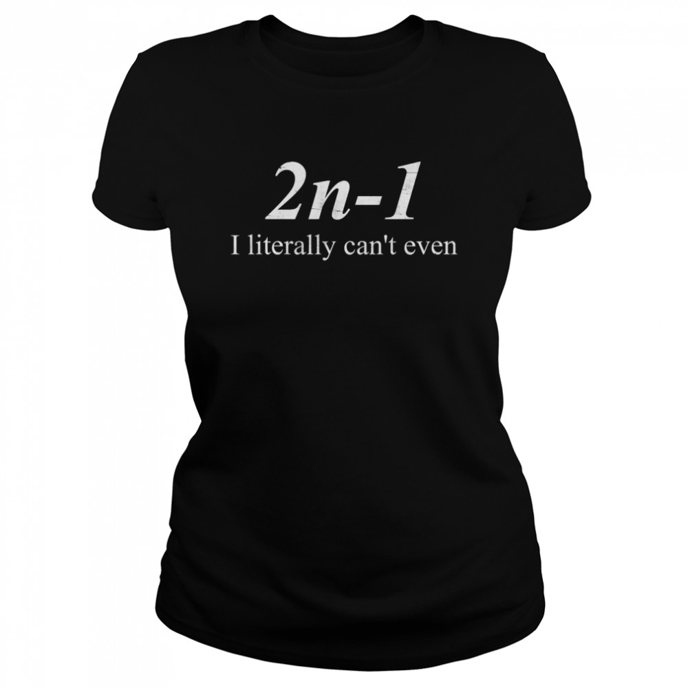 2N-1 I Literally Can’T Even Shirt 1 » Cool Gifts for You - Mfamilygift 2N-1 I Literally Can’T Even Shirt 1