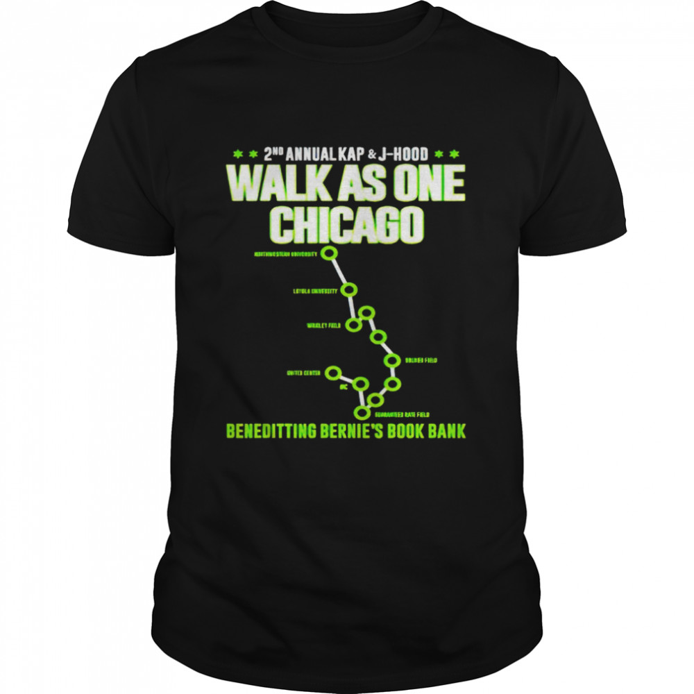 2Nd Annual Kap And J-Hood Walk As One Chicago Beneditting Bernie’S Book Bank Shirt 2Nd Annual Kap And J-Hood Walk As One Chicago Beneditting Bernie’S Book Bank Shirt