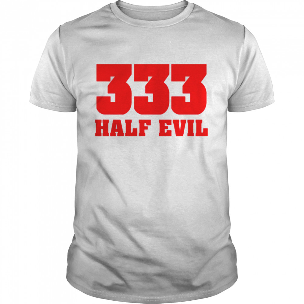 333 Half Evil Shirt 333 Half Evil Shirt