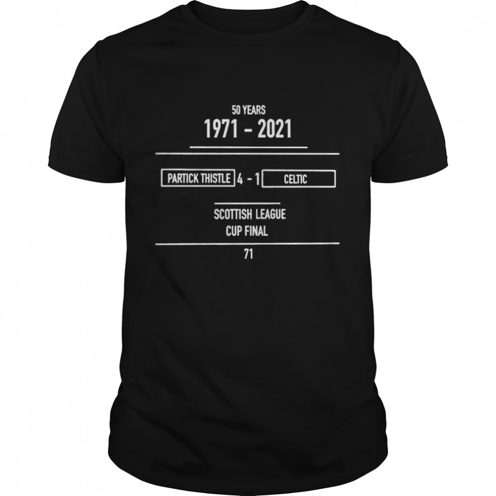 50 Years 1971 2021 Partick Thistle 4-1 Celtic Scottish League Cup Final Shirt 50 Years 1971 2021 Partick Thistle 4-1 Celtic Scottish League Cup Final Shirt
