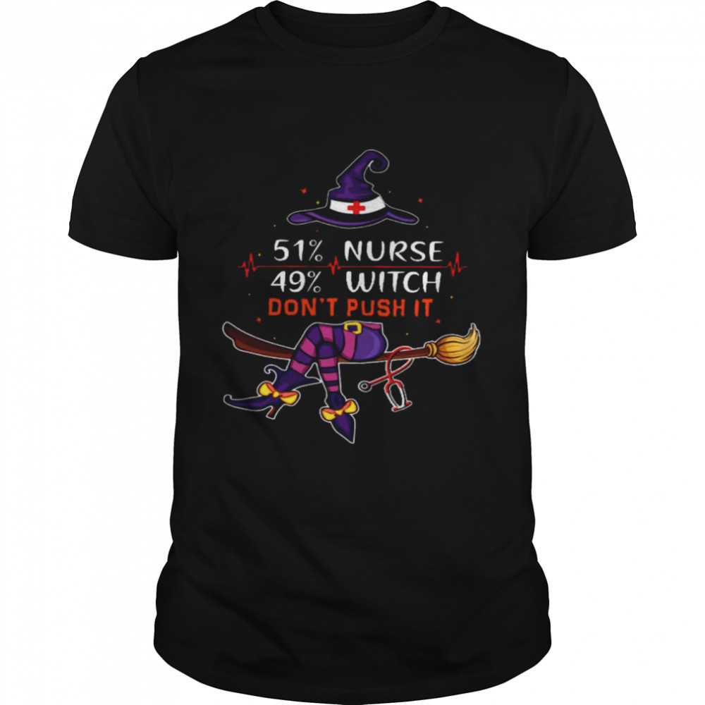 51 % Nurse 49% Witch Don’T Push It Shirt