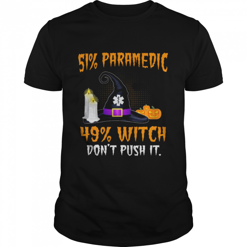 51% Paramedic 49% Witch Don’T Push It Halloween Shirt