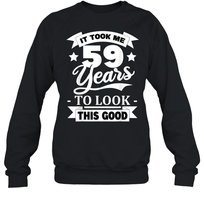 59Th Birthday 1962 It Took Me 59 Years To Look This Good Shirt 3 » Cool Gifts for You - Mfamilygift 59Th Birthday 1962 It Took Me 59 Years To Look This Good Shirt 3