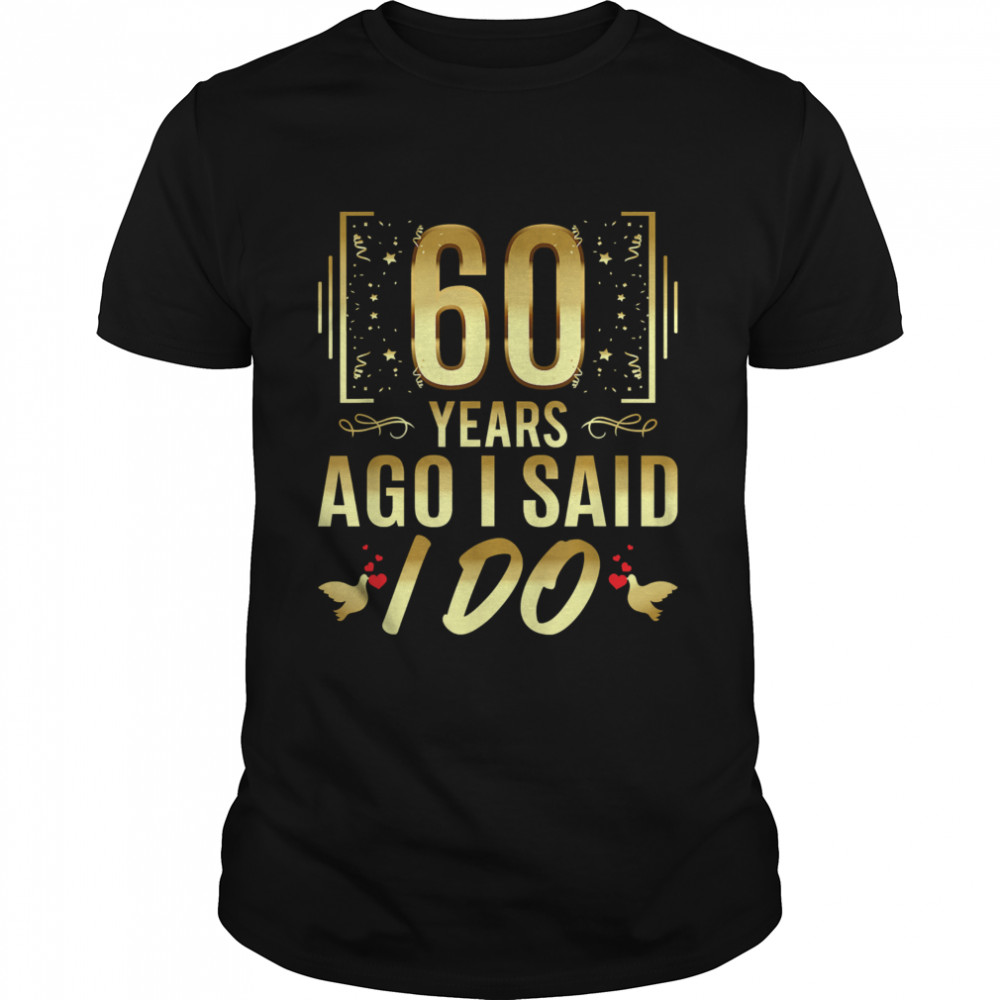 60 Years Ago I Said I Do 60Th Wedding Anniversary T-Shirt