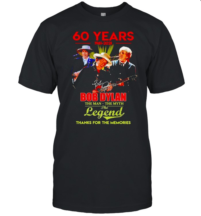 60 Years Bob Dylan 1961 2021 The Man The Myth The Legend Shirt