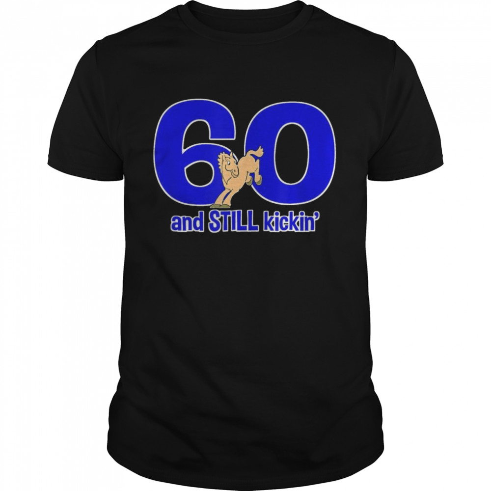 60Th Birthday 60 And Still Kickin Party Gear Shirt 60Th Birthday 60 And Still Kickin Party Gear Shirt