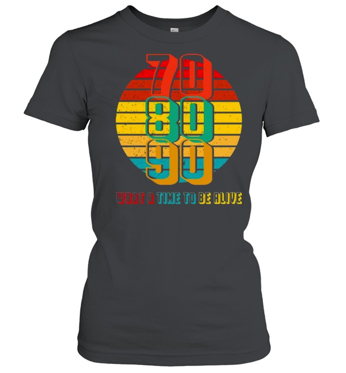 70 80 90 What A Time To Be Alive Vintage Shirt 1 » Cool Gifts for You - Mfamilygift 70 80 90 What A Time To Be Alive Vintage Shirt 1