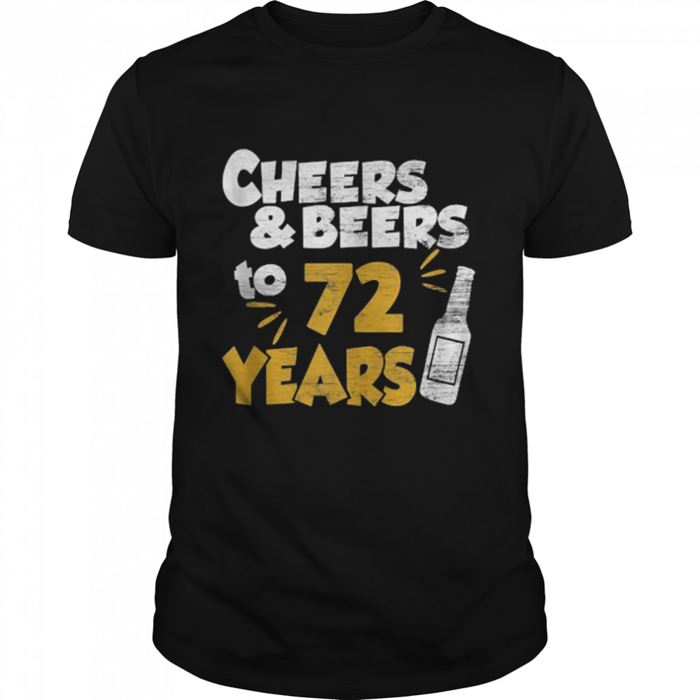 72 Year Birthday Cheers And Beers Party Celebration T-Shirt 72 Year Birthday Cheers And Beers Party Celebration T-Shirt